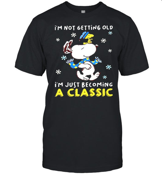 Iâ€™m Not Getting Old Iâ€™m Just Becoming A Classic Snoopy shirt