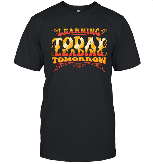 Learning Today Leading Tomorrow Shirt