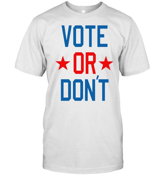 Shirt Thegoodshirts Vote Or Don't