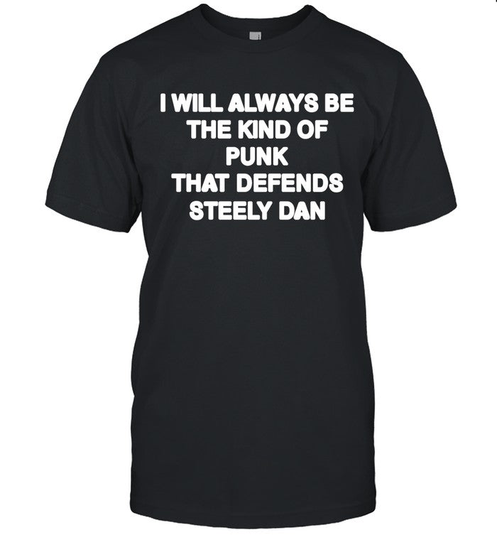 Double Wonderful I Will Always Be The Kind Of Punk That Defends Steely Dan T-Shirt_1