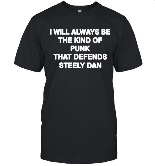 Double Wonderful I Will Always Be The Kind Of Punk That Defends Steely Dan T-Shirt_1