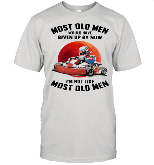 Most Old Men Would Have Given Up By Now I'm Not Like Most Old Men Racing The Moon shirt