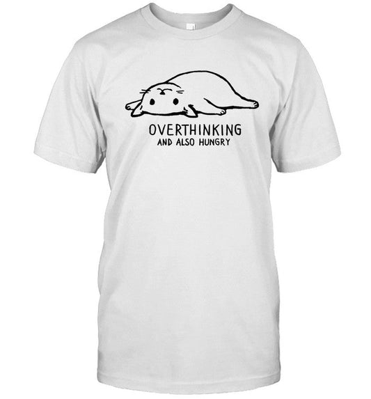 Overthinking And Also Hungry Shirt
