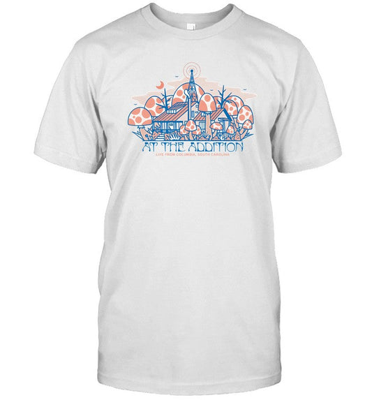 At The Addition Live From Columbia, South Carolina T Shirt Limited