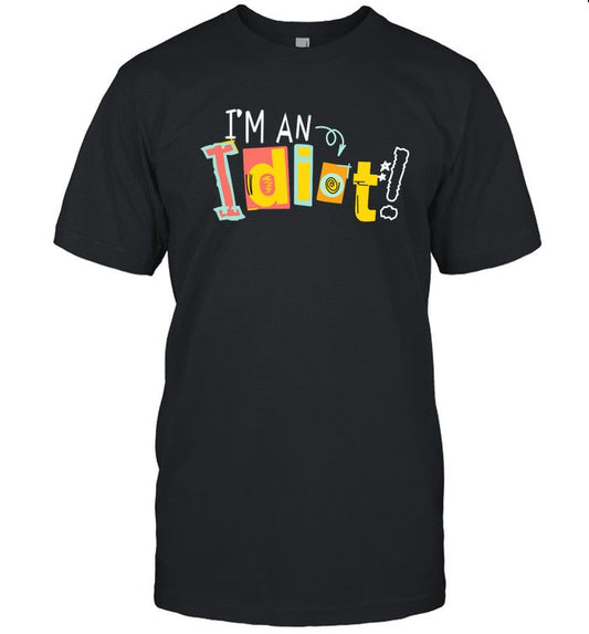 I'm An Idiot limited Shirt