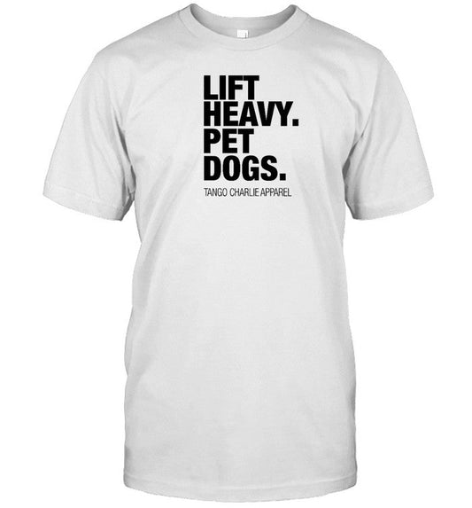 Lift Heavy Pet Dogs Tango Charlie Apparel Tee