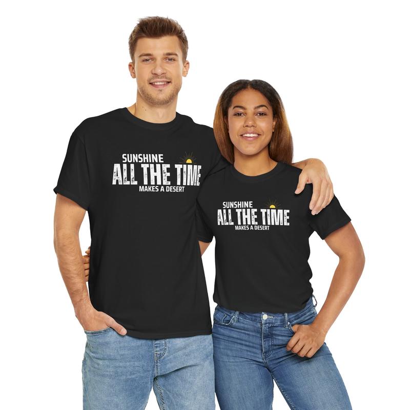 Sunshine All The Time Makes A Desert Unisex Heavy Cotton Tee - Mental Health - Positivity - Proverb - Gift for Men and Women Menswear Soft Good Vibes Streetwear
