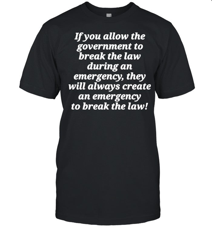 If you allow the government to break the law shirt_2