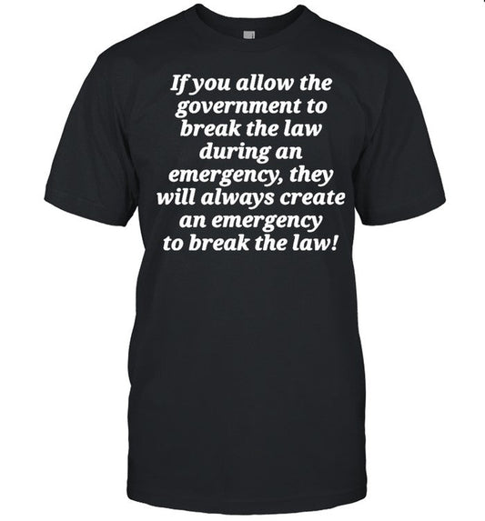 If you allow the government to break the law shirt_2