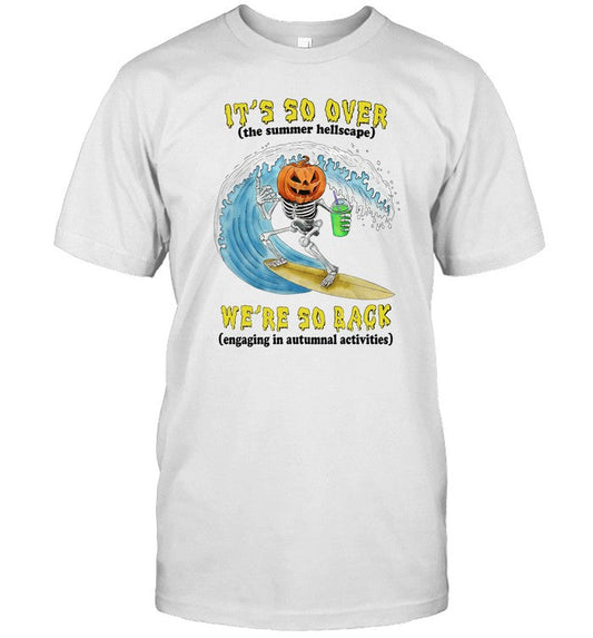 Jmcgg It's So Over The Summer Hellscape We're So Back Engaging In Autumnal Activities Shirt