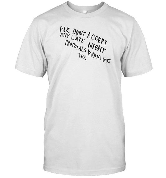 Plz Don't Accept Any Late Night Proposals From Me Thx Shirt
