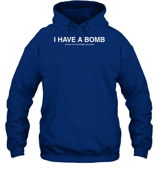 New I Have A Bomb Ass Idea To Fix The Student Loan Crisis Hoodie