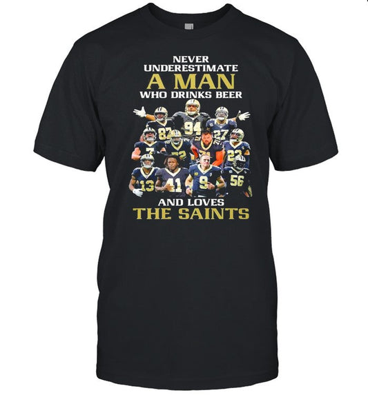 New Orlean Saints Team Football Players Never Underestimate A Man Who Drinks Beer And Love The Saint