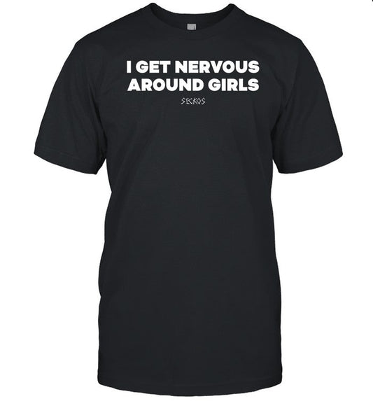 Sickos Shop I Get Nervous Around Girls Shirt