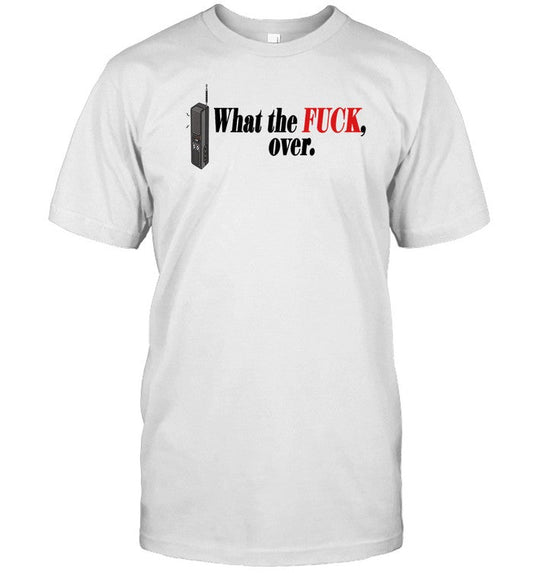 Shirt What The Fuck Over