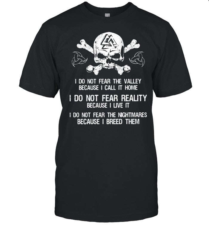 I Do Not Fear The Valley Because I Call It Home I Do Not Fear Really Because I Live It I Do Not Fear