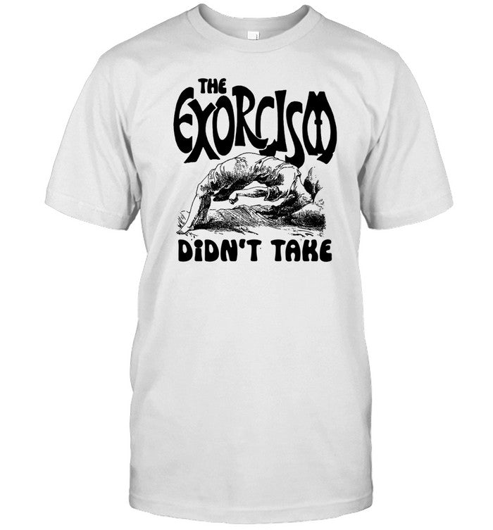 Shirt The Exorcism Didn't Take