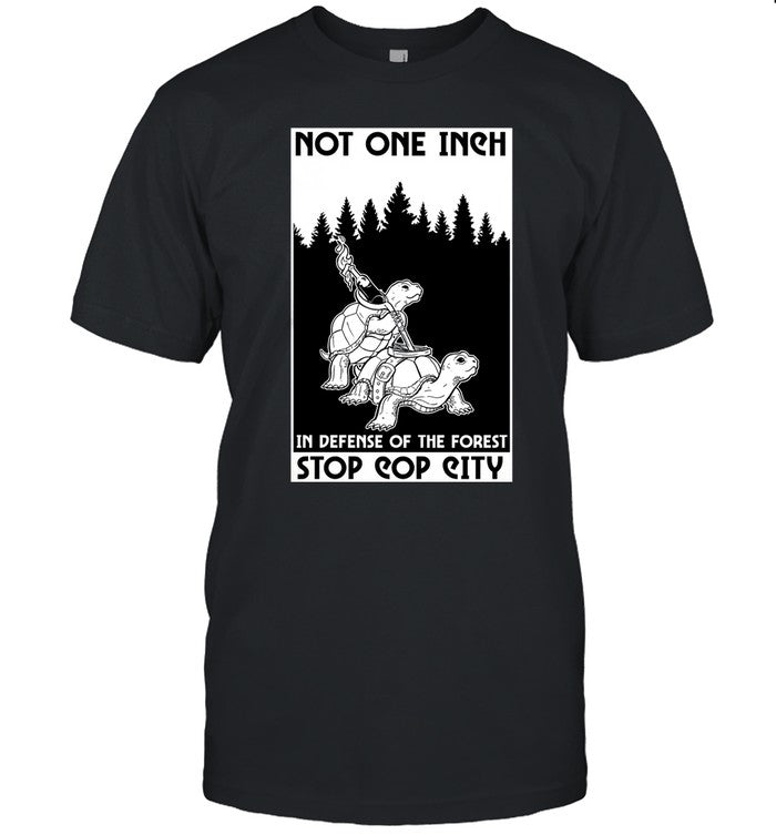 NOT ONE INCH IN DEFENSE OF THE FOREST Stop Cop City SHIRT