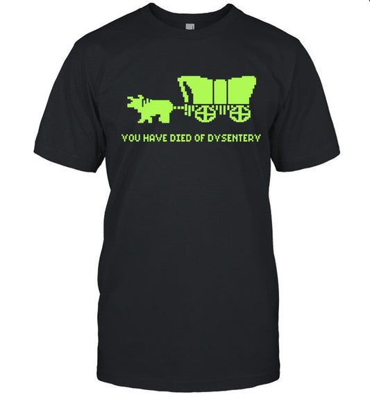 Oregon Trail Dysentery You Have Died of Dysentery Tee