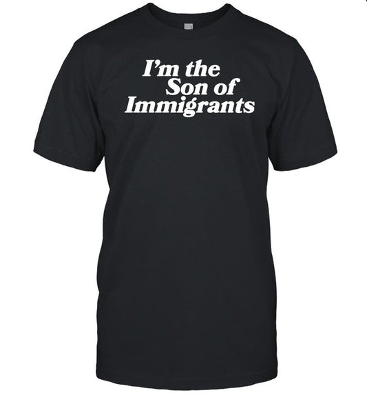I'm The Son Of Immigrants T-Shirt_1