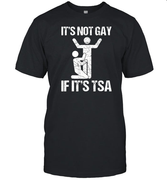 Shirt Shadyrock67 It's Not Gay If It's The Tsa