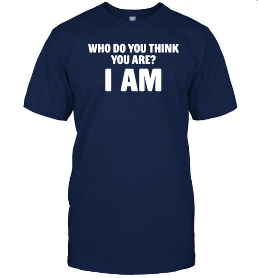 Limited Who Do You Think You Are I Am Shirts