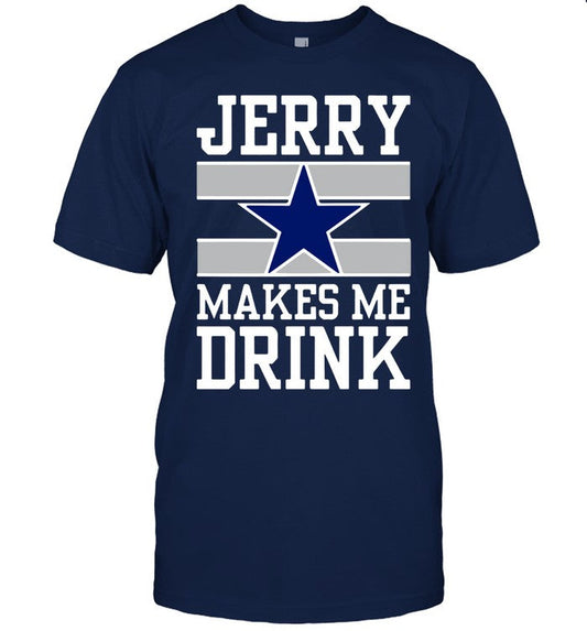 Dallas Cowboys Jerry Makes Me Drink 2024 Shirt