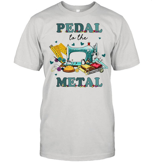 Sewing Machine Pedal To The Metal shirt