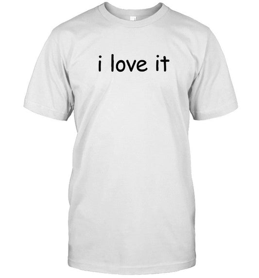 I Love It Shirt