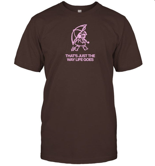Shirt That's Just The Way Life Goes
