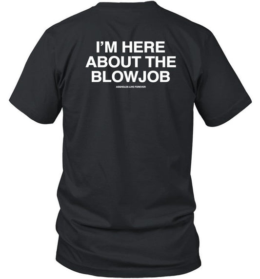 Lindafinegold Store I'm Here About The Blowjob Shirt
