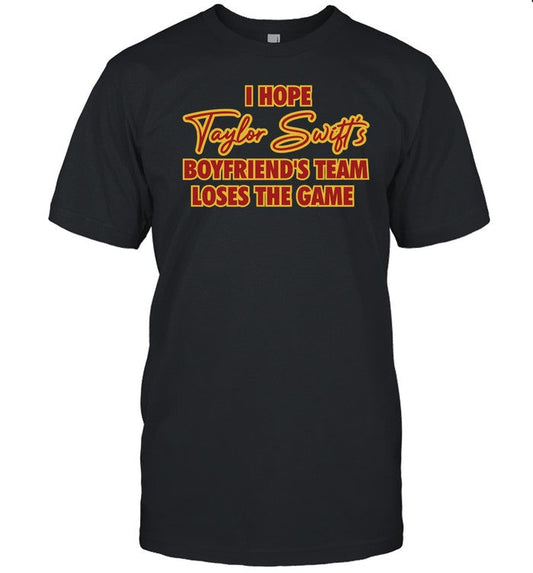 Emotionalclub Shop I Hope Taylor Boyfriend's Team Loses The Game T-Shirt