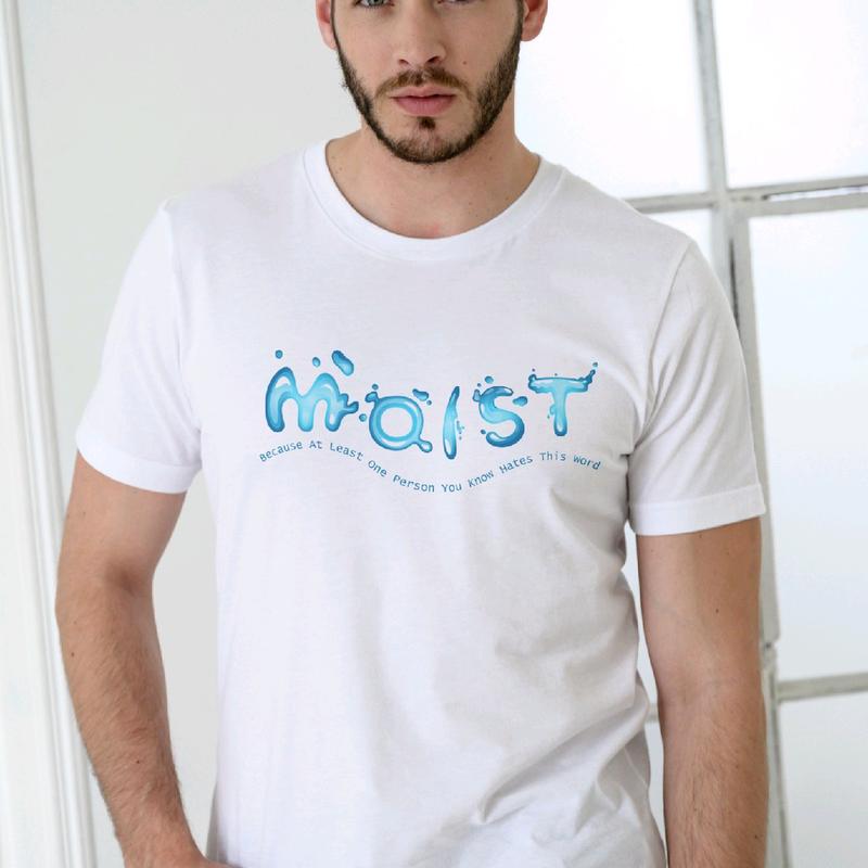 Moist Men's T-Shirt - Because Someone Hates That Word - Menswear, Top Clothing funny meme t shirt