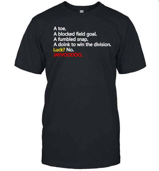 A Toe A Blocked Field Goal A Fumbled Snap A Doink To Win The Division Luck No Jayvoodoo T-Shirt