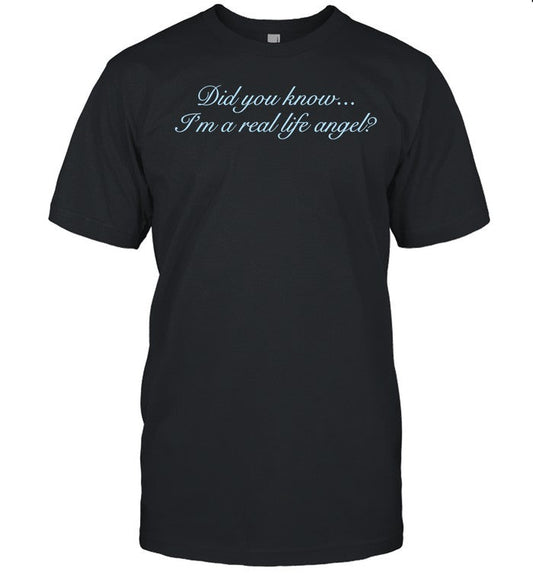 Shopvibe2k Did You Know I'm A Real Life Angel Tee