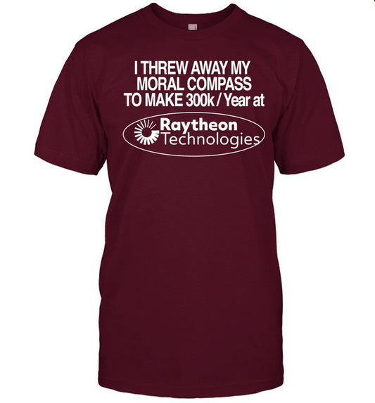 Shirt Theclassyshirts I Threw Away My Moral Compass To Make 300K A Year At Raytheon Technologies