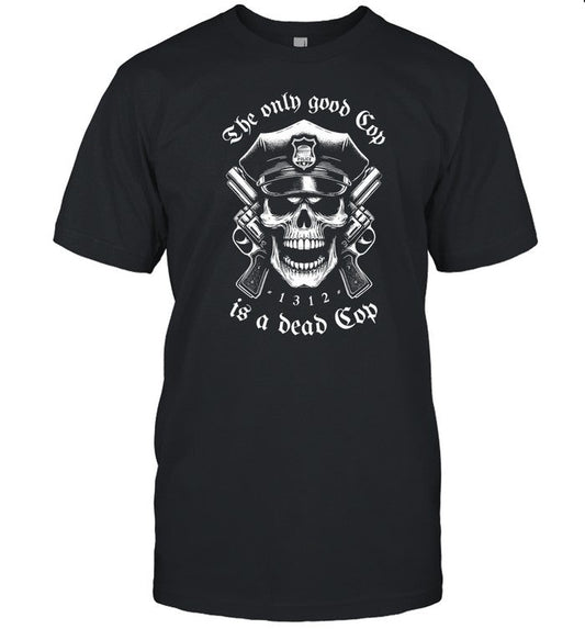 Punk With A Camera The Only Good Cop Is A Dead Cop Shirt