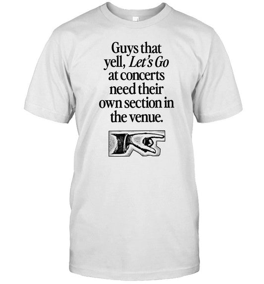 Shirt Waveygoods Guys That Yell Let's Go At Concerts Need Their Own Section In The Venue