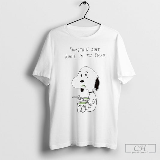 Snoopy Somethin Aint Right In The Soup Shirts