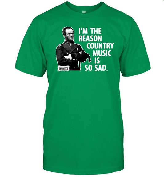 General Sherman I'm The Reason Country Music Is So Sad t-shirt, hoodie, tank top, sweater and long s