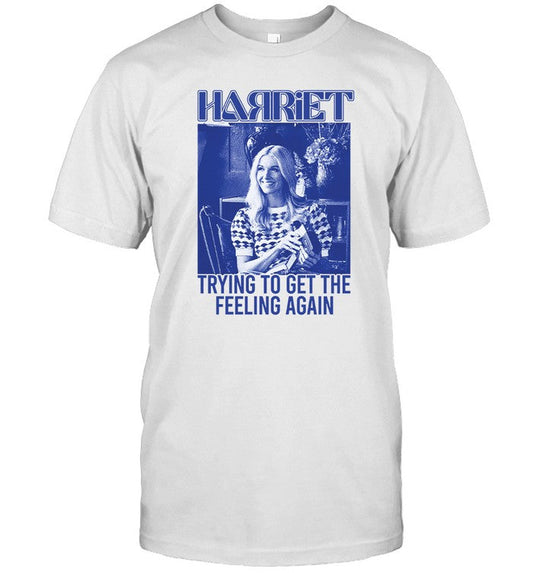 Harriet Shirt Trying To Get The Feeling Again