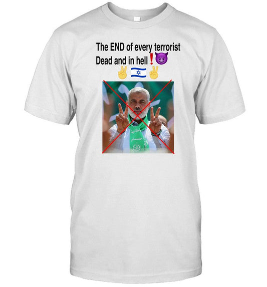 Shirt Ismail Haniyeh The End Of Every Terrorist Dead And In Hell