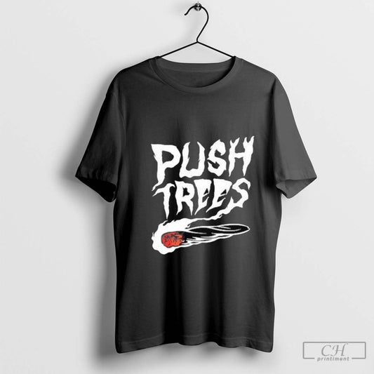 Push Trees The Somethingâ€™s Burning Shirt