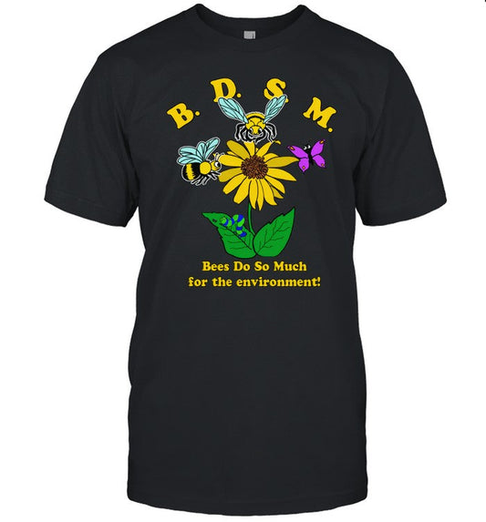 BDSM Bees Do So Much For The Environment Shirt Limited