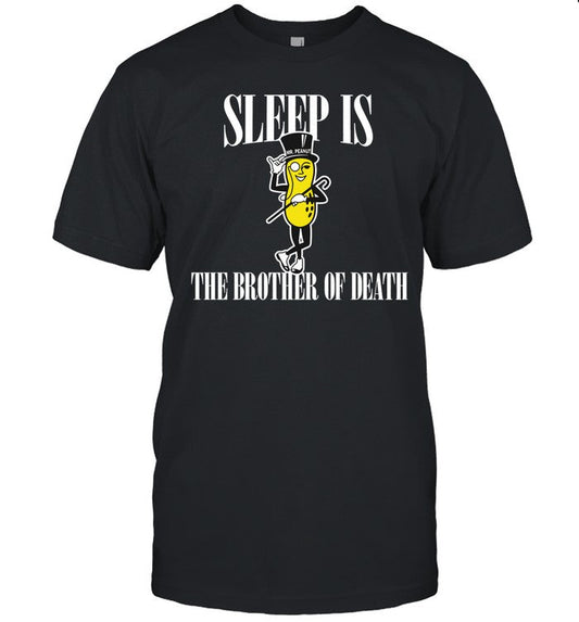 Shirt Mega64 Sleep Is Mr. Peanut The Brother Of Death