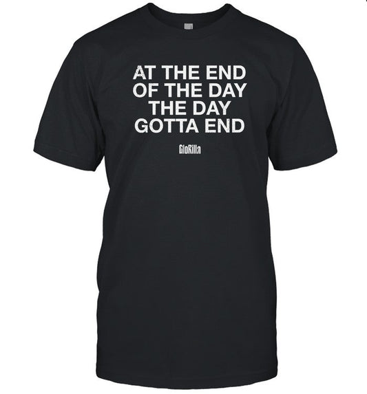 Limited At The End Of The Day The Day Gotta End Glorilla Shirt