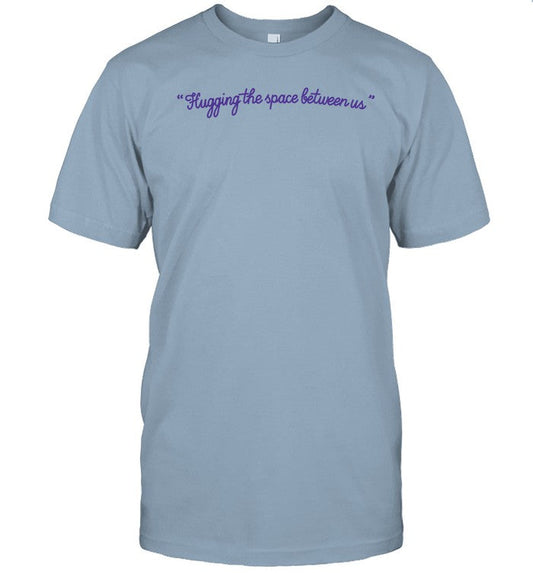 Shhhhhhh! Ep And Hugging The Space Between Us Shirts