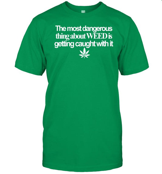Shirt The Most Dangerous Thing About Weed Is Getting Caught With It Usa Flag