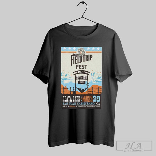 Poster Field Trip Fest Reata Park San Juan Capistrano Ca Save The Date March 29 2025 T Shirt