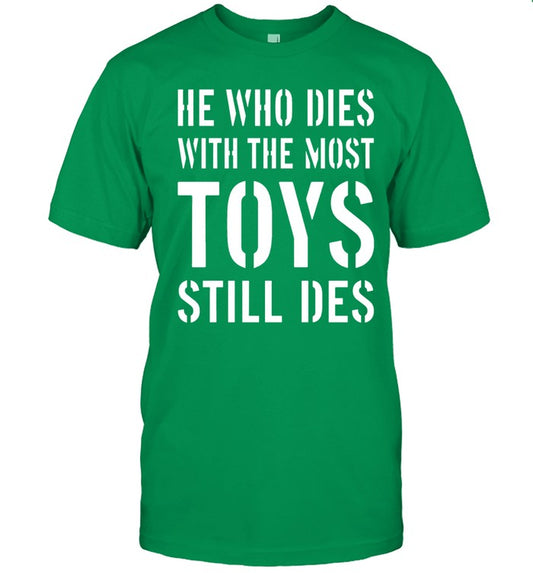 Africa Facts Zone He Who Dies With The Most Toys Still Des Shirt